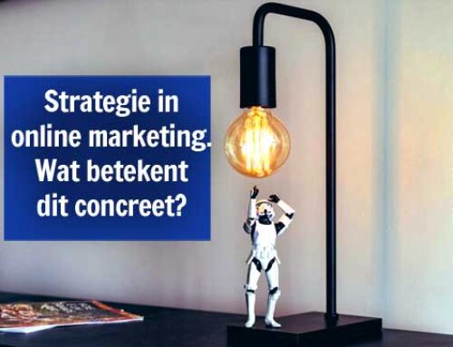 Strategie – Waarom dit ook in online marketing een must is